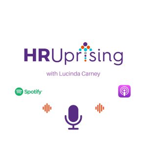 HR Uprising podcast with Lucinda Carney available on the HR Uprising website, Spotify and Apple Podcasts