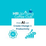 The HR Uprising Coffee Club How AI Can Create Change in Productivity